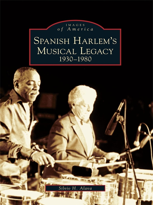 Title details for Spanish Harlem's Musical Legacy by Silvio H. Alava - Available
